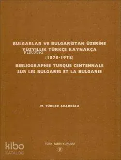 Bulgarlar ve Bulgaristan Üzerine Yüzyıllık Türkçe Kaynakça (1878-1978)