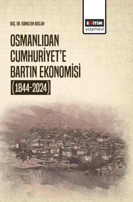 Osmanlıdan Cumhuriyet’e Bartın Ekonomisi (1844-2024)