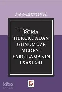 Roma Hukukundan Günümüze Medeni Yargılamanın Esasları
