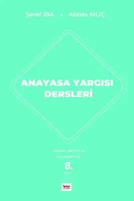 ANAYASA YARGISI DERSLERİ 8.BASKI Doç. Dr. Şeref İba ANAYASA YARGISI DERSLERİ 8.BASKI Doç. Dr. Şeref İba