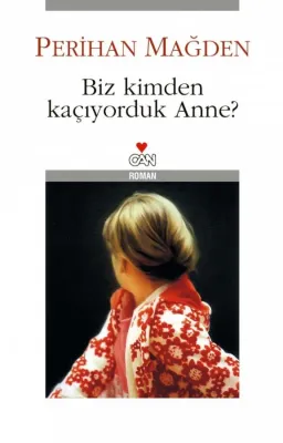 Biz Kimden Kaçıyorduk Anne Perihan Mağden