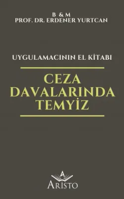 Ceza Davalarında Temyiz - Uygulamacının El Kitabı Erdener Yurtcan