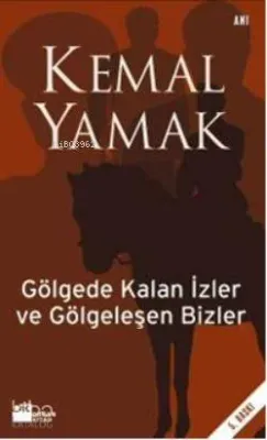 Gölgede Kalan İzler ve Gölgeleşen Bizler Kemal Yamak