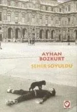 Şehir Soyuldu Ayhan Bozkurt