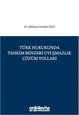 Türk Hukukunda Tahkim Benzeri Uyuşmazlık Çözüm Yolları