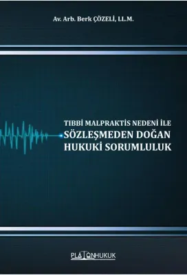 Tıbbi Malpraktis Nedeni İle Sözleşmeden Doğan Hukuki Sorumluluk Berk Ç