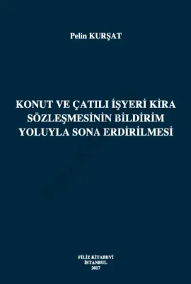 Konut Ve Çatılı İşyeri Kira Sözleşmesinin Bildirim Yoluyla Sona Erdirilmesi