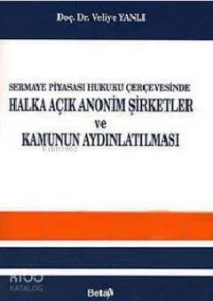 Sermaye Piyasası Hukuku Çerçevesinde Halka Açık Anonim Şirketler ve Kamunun Aydınlatılması