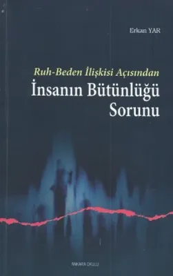 Ruh-Beden İlişkisi Açısından İnsanın Bütünlüğü Sorunu