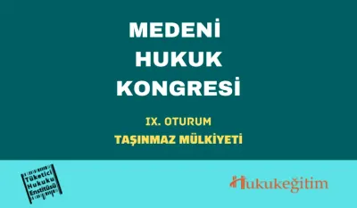 Taşınmaz Mülkiyeti: Medeni Hukuk Kongresi - IX. Oturum Video Kaydı