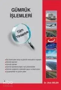 Gümrük İşlemleri Tüm Yönleriyle