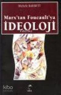 Marx'tan Foucault'ya İdeoloji