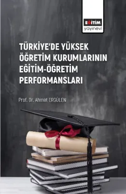Türkiye’de Yüksek Öğretim Kurumlarının Eğitim-Öğretim Performansları
