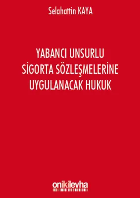 Yabancı Unsurlu Sigorta Sözleşmelerine Uygulanacak Hukuk