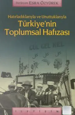 Hatırladıklarıyla ve Unuttuklarıyla Türkiye'nin Toplumsal Hafızası