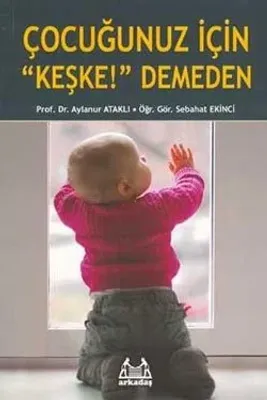 Çocuğunuz için Keşke Demeden