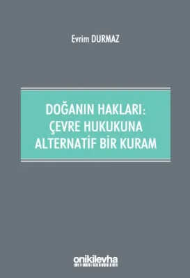 Doğanın Hakları: ;Çevre Hukukuna Alternatif Bir Kuram