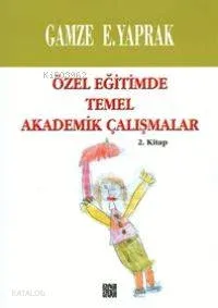 Özel Eğitimde Temel Akademik Çalışmalar (2. Kitap)