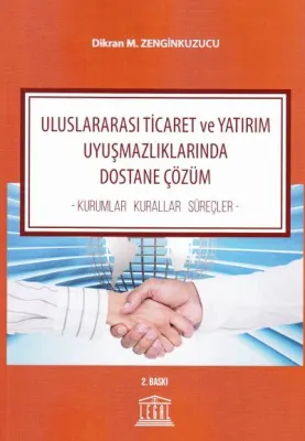 Uluslararası Ticaret ve Yatırım Uyuşmazlıklarında Dostane Çözüm
