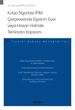 Kulüp Sigortası (P&I) Çerçevesinde Eşyanın Zıyaı veya Hasarı Halinde Teminatın Kapsamı – Ticaret Hukuku Monografileri –