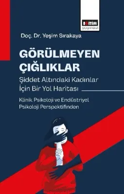 Görülmeyen Çığlıklar: Psikolojik Şiddet Altındaki Kadınlar için Bir Yol Haritası