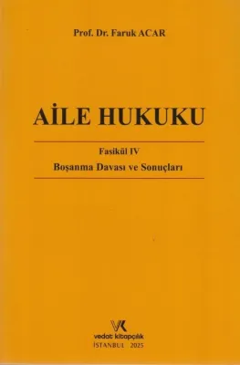 Aile Hukuku Fasikül IV Boşanma Davası ve Sonuçları Prof. Dr. Faruk ACA Aile Hukuku Fasikül IV Boşanma Davası ve Sonuçları Prof. Dr. Faruk ACA