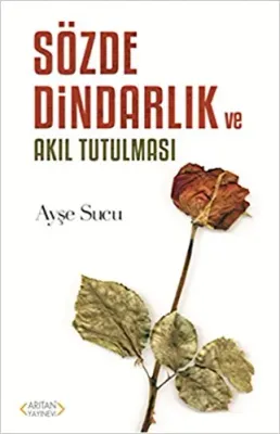 Sözde Dindarlık ve Akıl Tutulması
