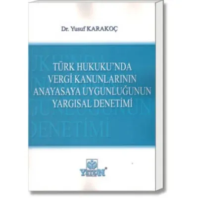 Türk Hukuku'nda Vergi Kanunlarının Anayasaya Uygunluğunun Yargısal Denetimi