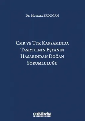 CMR ve TTK Kapsamında Taşıyıcının Eşyanın Hasarından Doğan Sorumluluğu