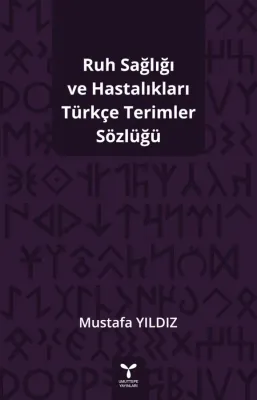 Ruh Sağlığı ve Hastalıkları Türkçe Terimler Sözlüğü Mustafa Yıldız Ruh Sağlığı ve Hastalıkları Türkçe Terimler Sözlüğü Mustafa Yıldız