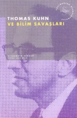 Thomas Kuhn ve Bilim Savaşları Ziyauddin Serdar