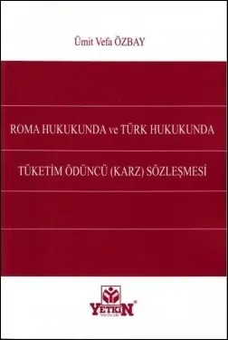 Roma Hukukunda ve Türk Hukukunda Tüketim Ödüncü (Karz) Sözleşmesi