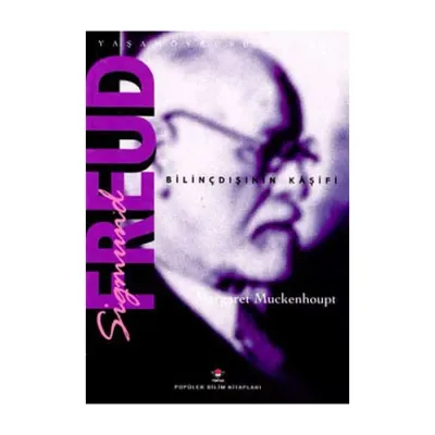 Sigmund Freud : Bilinçdışının Keşfi