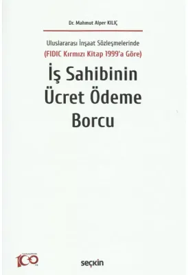 Uluslararası İnşaat Sözleşmelerinde  (FIDIC Kırmızı Kitap 1999'a Göre)İş Sahibinin Ücret Ödeme Borcu