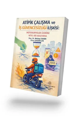 Atipik Çalışma Ve  İş Güvencesizliği İlişkisi:  Motokuryeler Üzerine Nitel Bir Araştırma