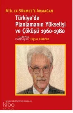 Türkiye'de Planlamanın Yükselişi ve Çöküşü (1960-1980) Ergun Türkcan