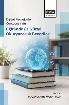 Dijital Pedagojiler Çerçevesinde Eğitimde 21. Yüzyıl Okuryazarlık Becerileri