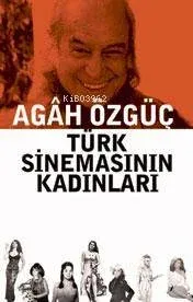 Türk Sinemasının Kadınları Agah Özgüç