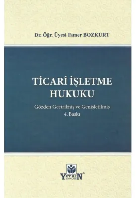 TİCARÎ İŞLETME HUKUKU 4. Baskı Tamer Bozkurt