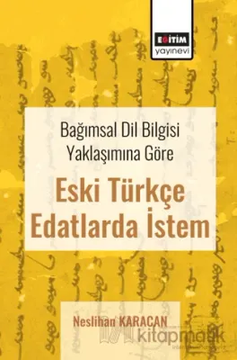 Bağımsal Dil Bilgisi Yaklaşımına Göre Eski Türkçe Edatlarda İstem