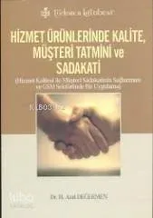 Hizmet Ürünlerinde Kalite, Müşteri Tatmini ve Sadakati