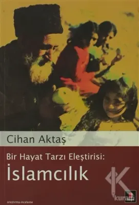 Bir Hayat Tarzı Eleştirisi: İslamcılık Cihan Aktaş