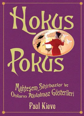 Hokus Pokus - Muhteşem Sihirbazlar ve Onların Akılalmaz Gösterileri