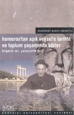 Homeros'tan Aşık Veysel'e - Tarihte ve Toplum Yaşamında Körler