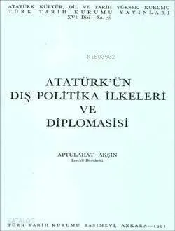 Atatürk'ün Dış Politika İlkeleri ve Diplomasisi