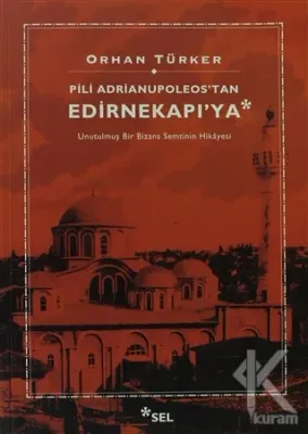 Pili Adrianupoleos'tan Edirnekapı'ya Orhan Türker