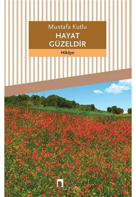 Hayat Güzeldir Mustafa Kutlu