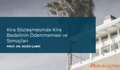 Kira Sözleşmesinde Kira Bedelinin Ödenmemesi ve Sonuçları Video Eğitimi