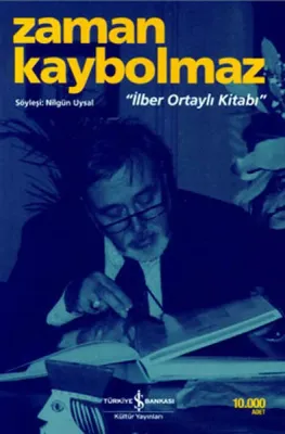 Zaman Kaybolmaz : İlber Ortaylı Kitabı