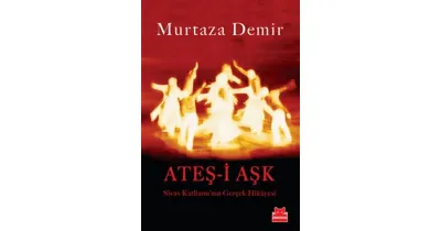 Ateş-i Aşk - Sivas Katliamı'nın Gerçek Hikayesi